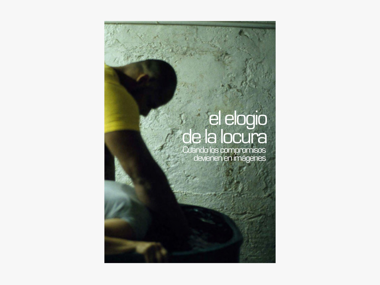 El elogio de la locura. Cuando los compromisos devienen en imágenes